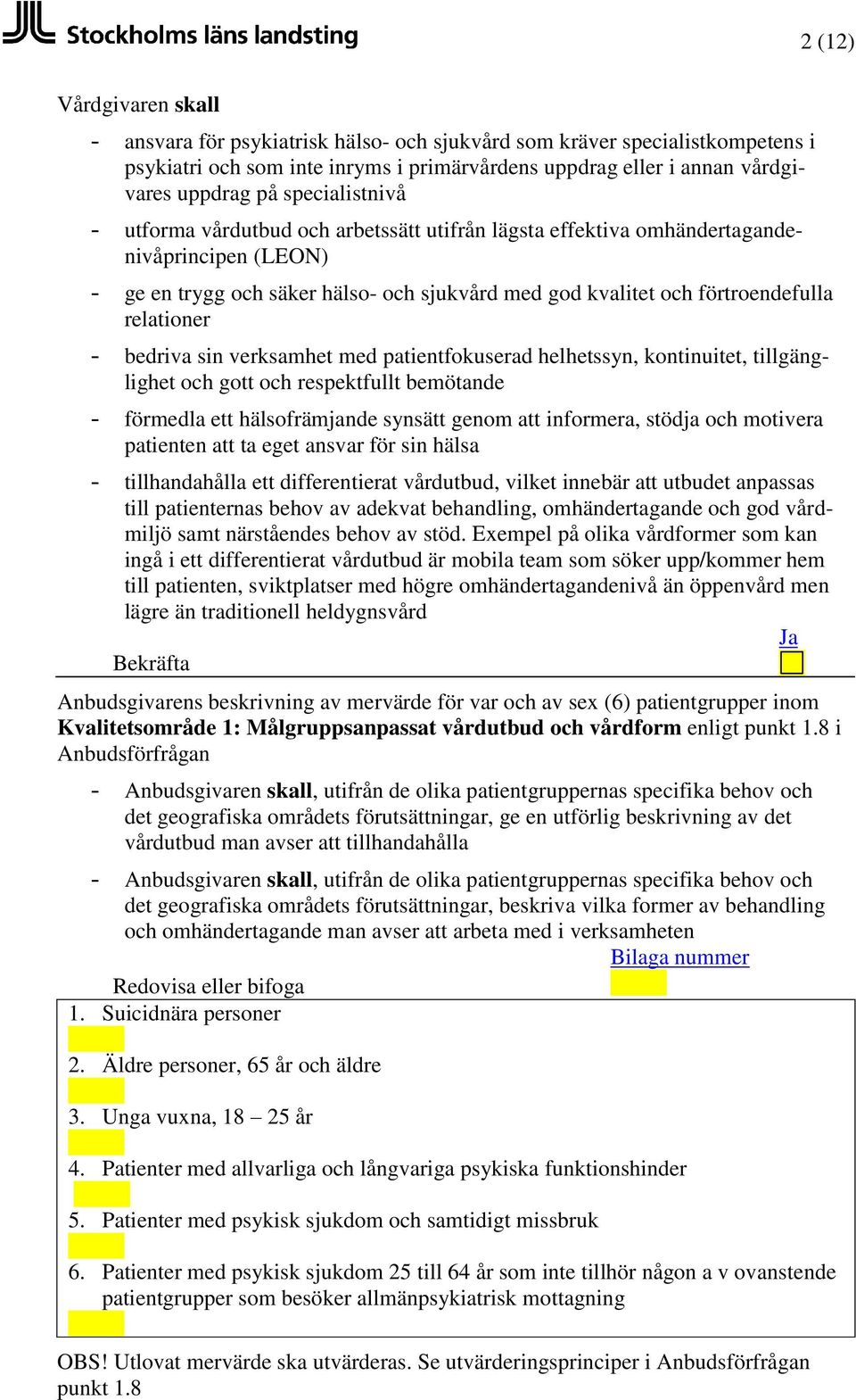 verksamhet med patientfokuserad helhetssyn, kontinuitet, tillgänglighet och gott och respektfullt bemötande - förmedla ett hälsofrämjande synsätt genom att informera, stödja och motivera patienten