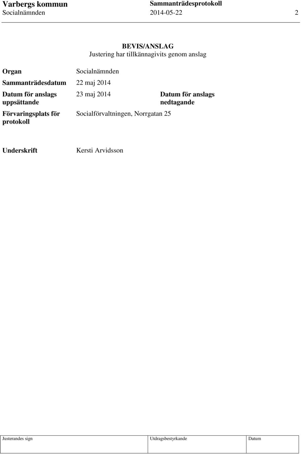 Datum för anslags uppsättande Förvaringsplats för protokoll 23 maj 2014