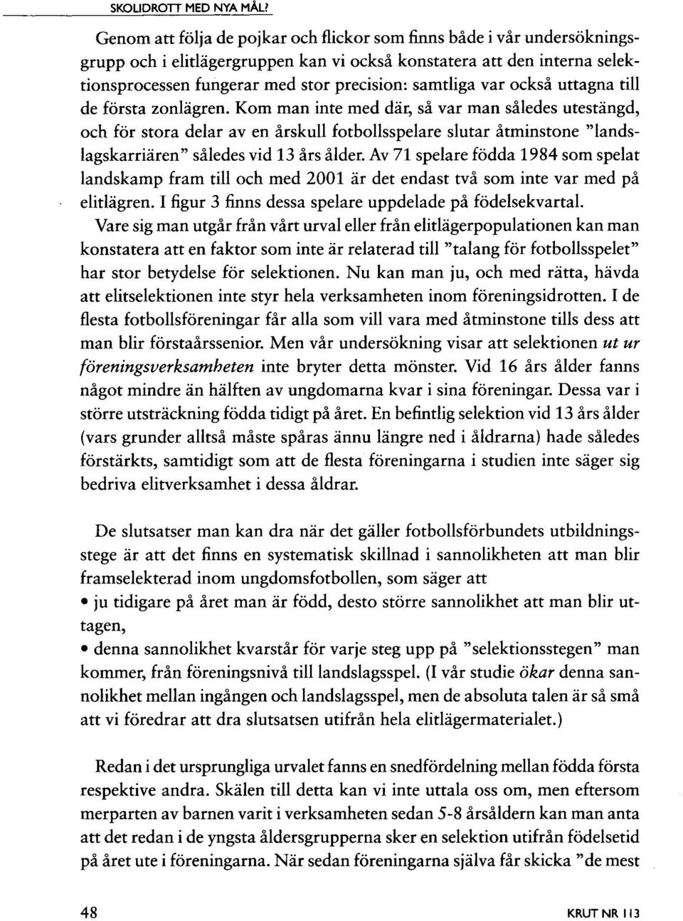 var också uttagna till de första zonlägren.