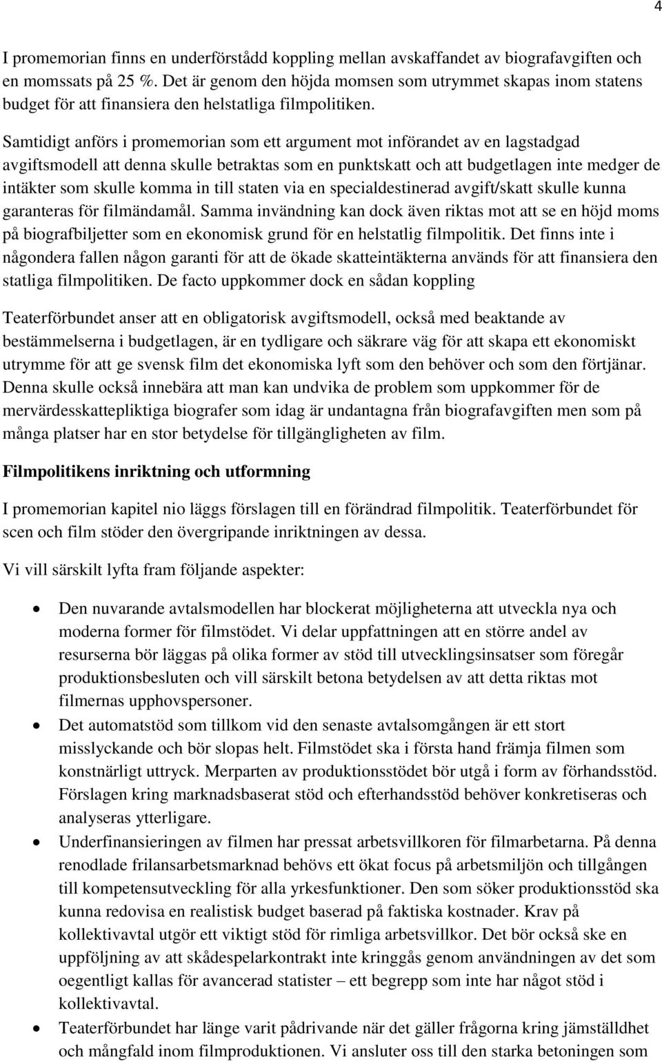 Samtidigt anförs i promemorian som ett argument mot införandet av en lagstadgad avgiftsmodell att denna skulle betraktas som en punktskatt och att budgetlagen inte medger de intäkter som skulle komma