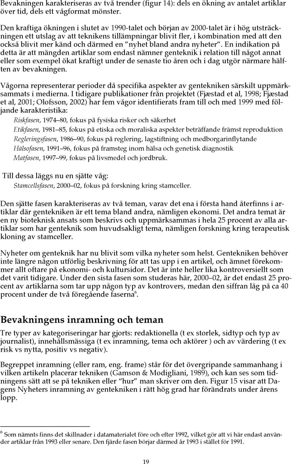 och därmed en nyhet bland andra nyheter.