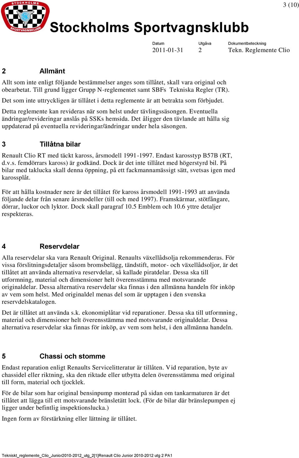 Eventuella ändringar/revideringar anslås på SSKs hemsida. Det åligger den tävlande att hålla sig uppdaterad på eventuella revideringar/ändringar under hela säsongen.