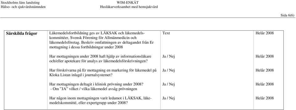 apotekare för analys av läkemedelsförskrivningen? Har förskrivarna på Er mottagning en markering för läkemedel på Kloka Listan inlagd i journalsystemet?