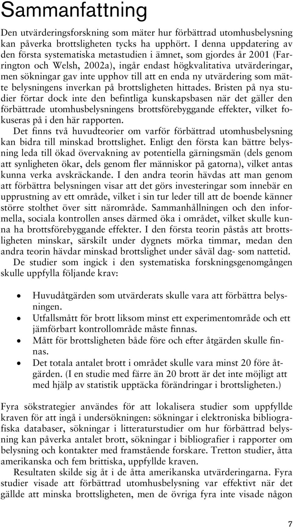 att en enda ny utvärdering som mätte belysningens inverkan på brottsligheten hittades.