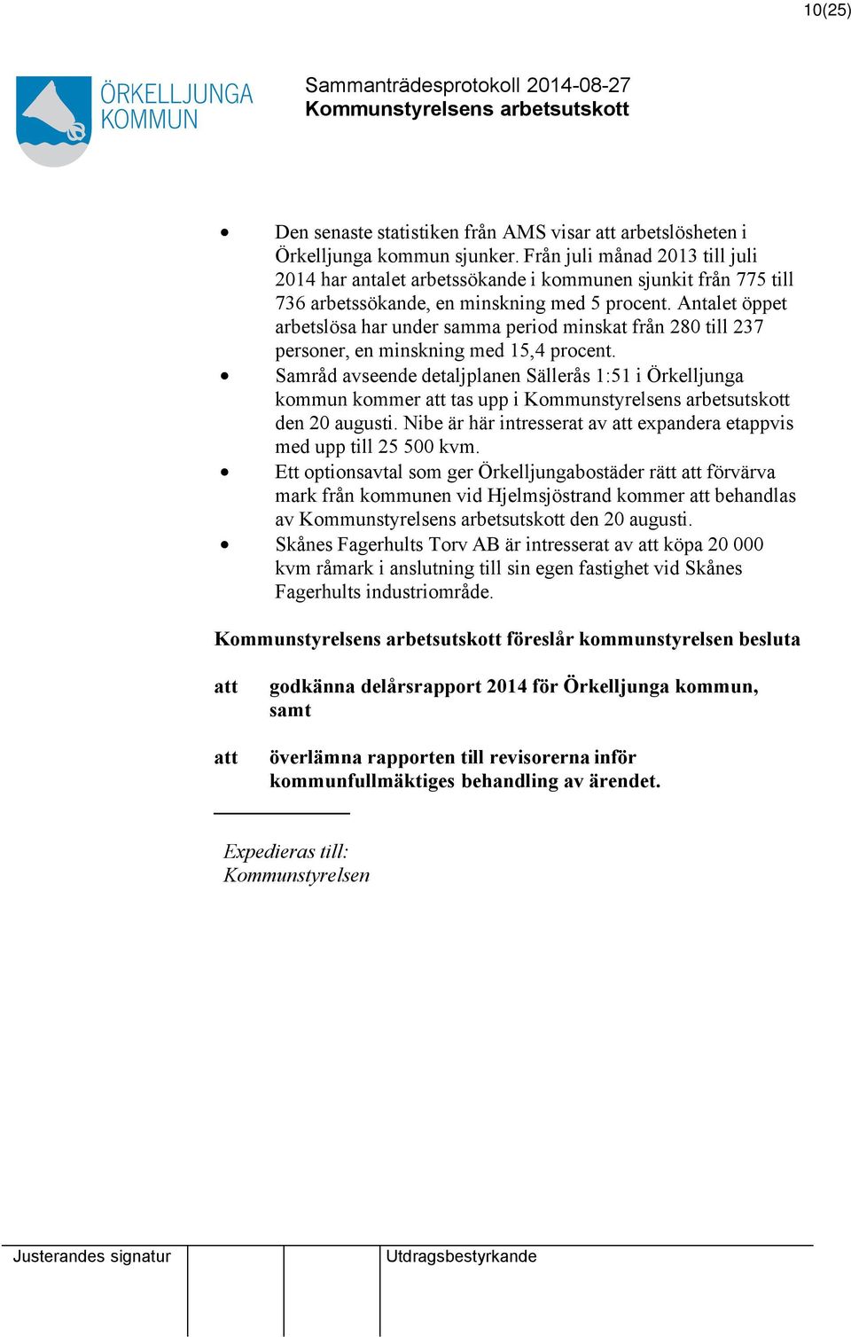 Antalet öppet arbetslösa har under samma period minskat från 280 till 237 personer, en minskning med 15,4 procent.
