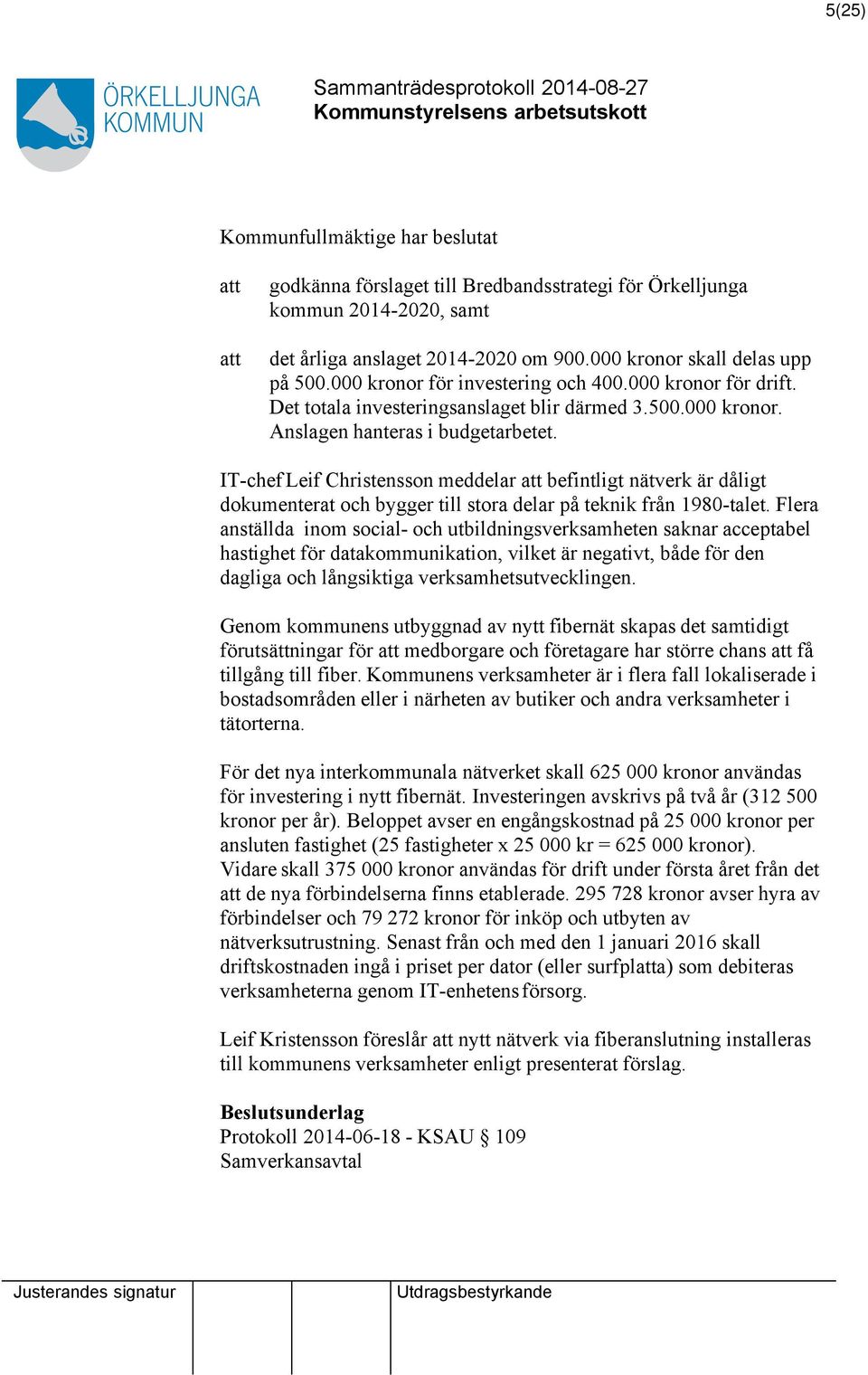 IT-chef Leif Christensson meddelar att befintligt nätverk är dåligt dokumenterat och bygger till stora delar på teknik från 1980-talet.
