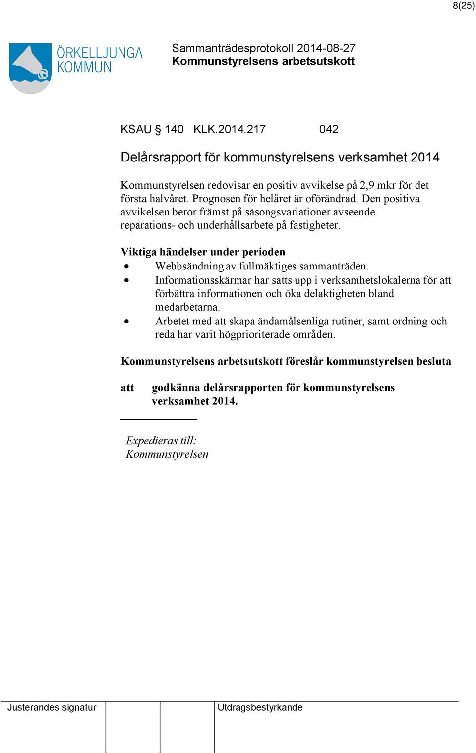 Viktiga händelser under perioden Webbsändning av fullmäktiges sammanträden.