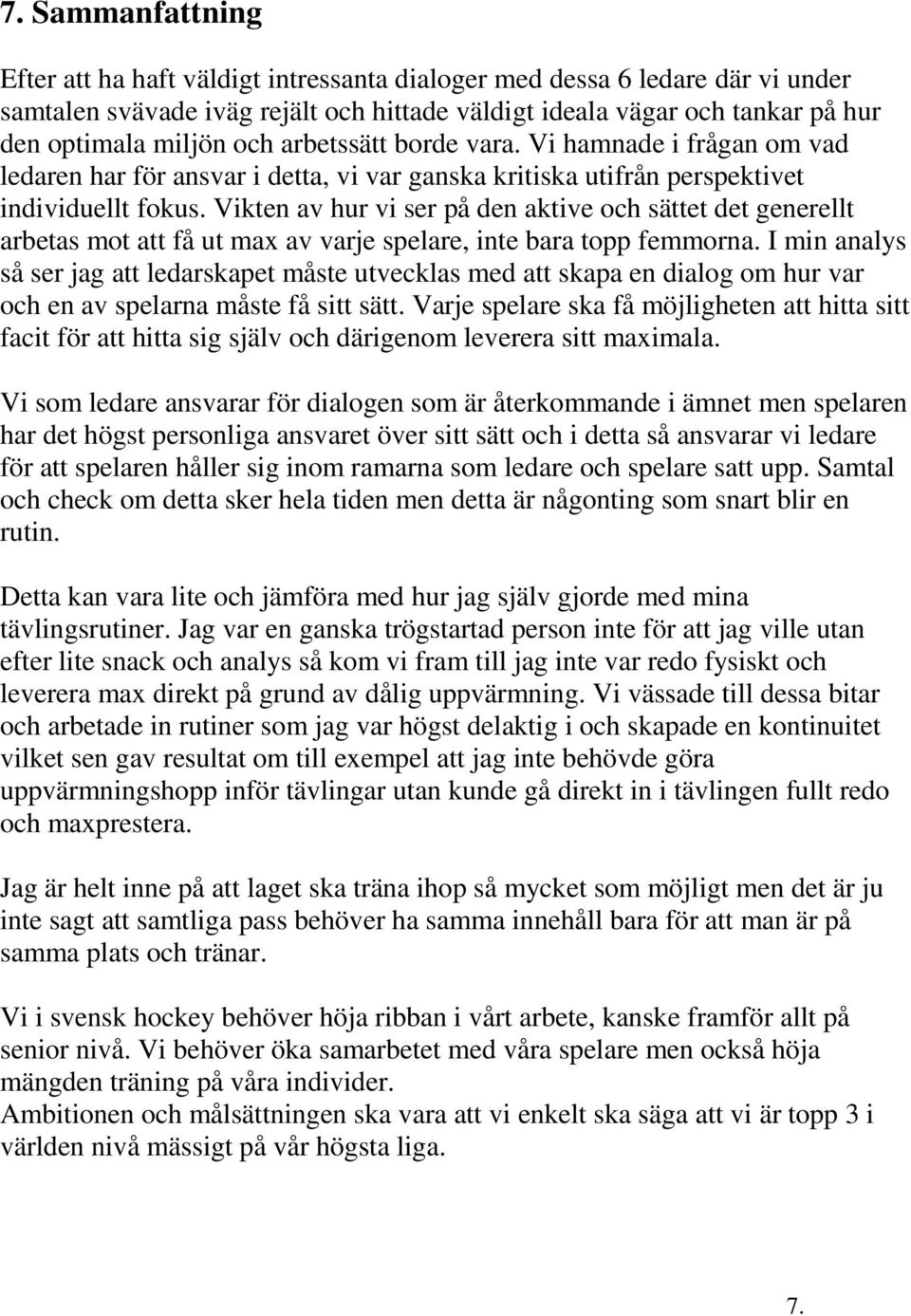 Vikten av hur vi ser på den aktive och sättet det generellt arbetas mot att få ut max av varje spelare, inte bara topp femmorna.