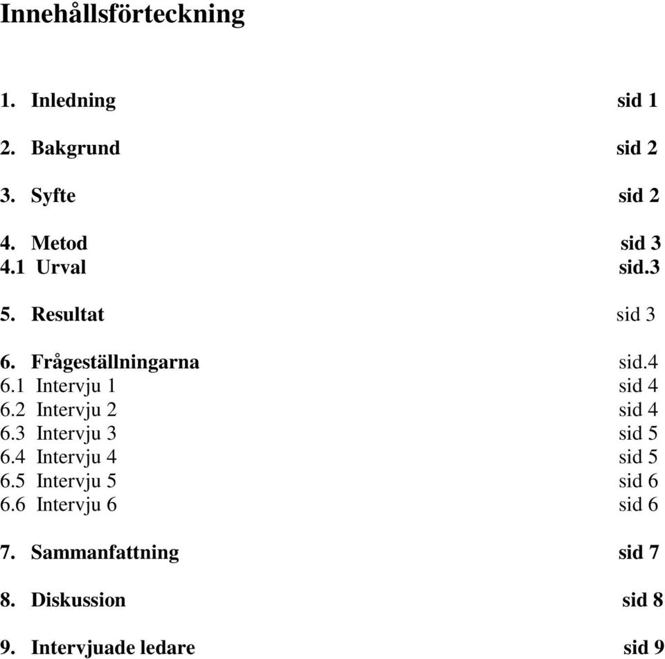 1 Intervju 1 sid 4 6.2 Intervju 2 sid 4 6.3 Intervju 3 sid 5 6.4 Intervju 4 sid 5 6.