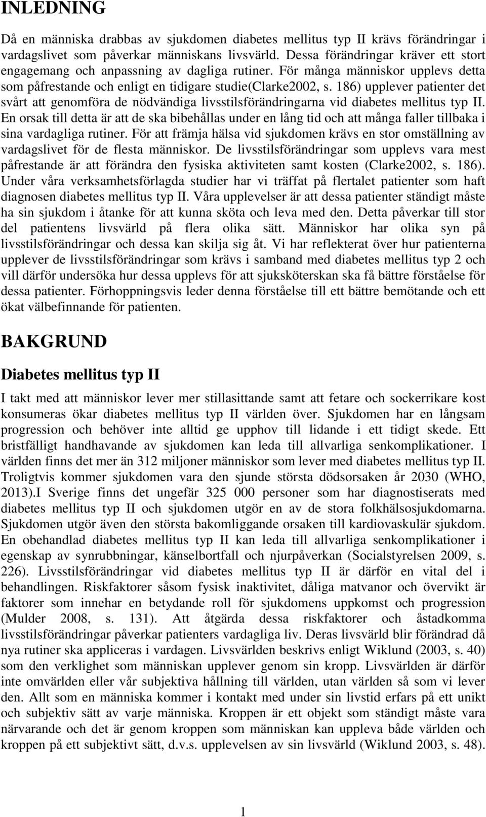 186) upplever patienter det svårt att genomföra de nödvändiga livsstilsförändringarna vid diabetes mellitus typ II.