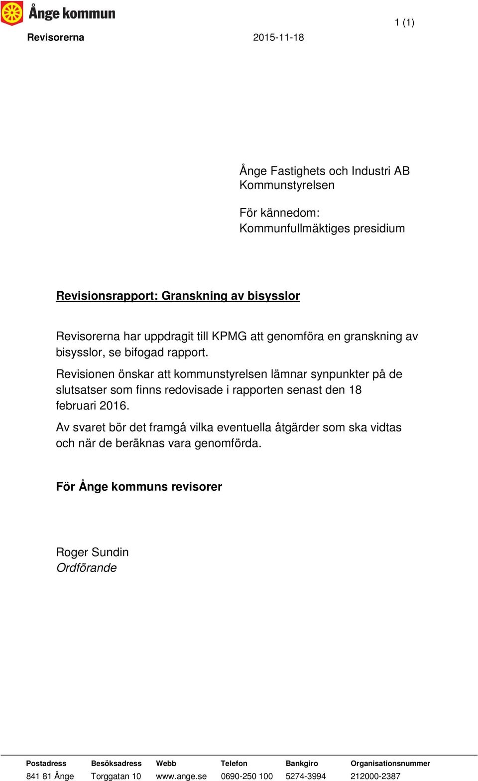 Revisionen önskar att kommunstyrelsen lämnar synpunkter på de slutsatser som finns redovisade i rapporten senast den 18 februari 2016.