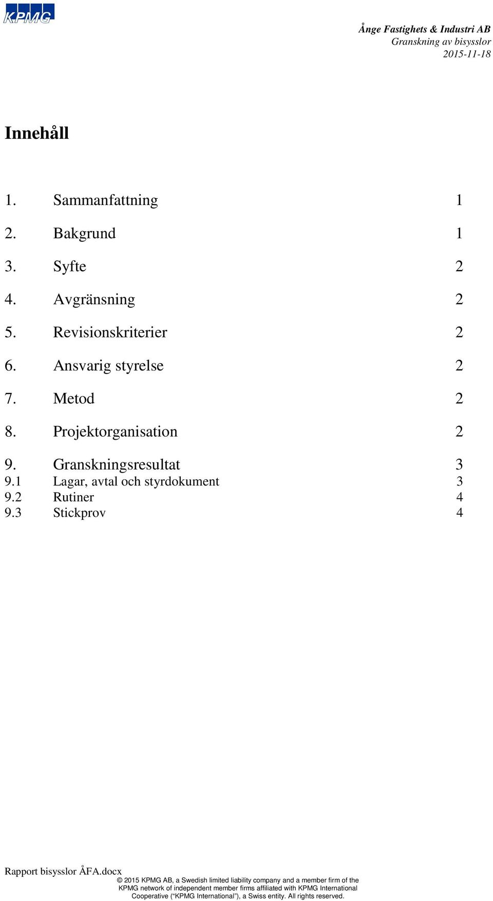 Metod 2 8. Projektorganisation 2 9. Granskningsresultat 3 9.