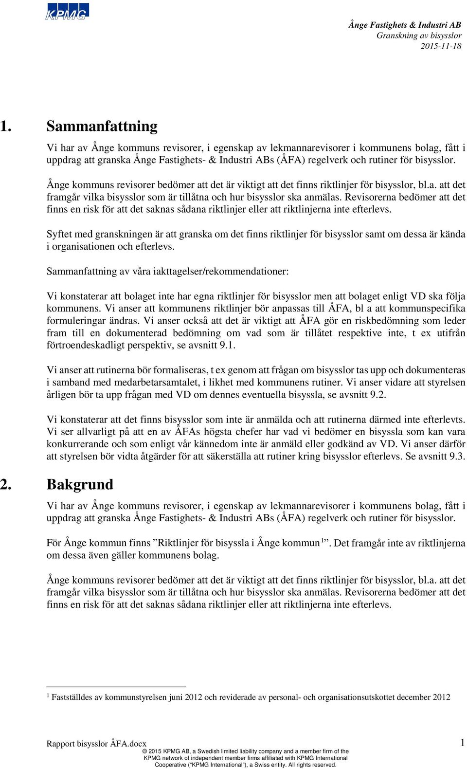 Revisorerna bedömer att det finns en risk för att det saknas sådana riktlinjer eller att riktlinjerna inte efterlevs.