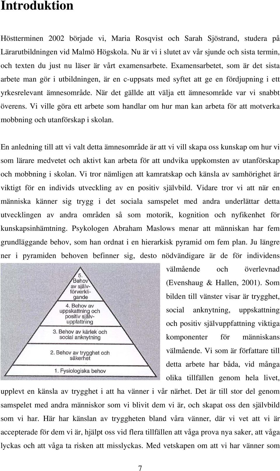 Examensarbetet, som är det sista arbete man gör i utbildningen, är en c-uppsats med syftet att ge en fördjupning i ett yrkesrelevant ämnesområde.