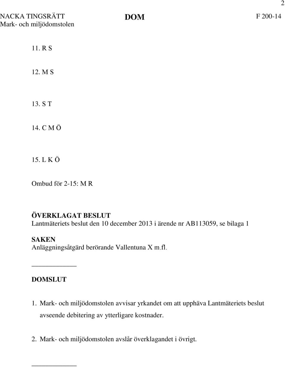 bilaga 1 SAKEN Anläggningsåtgärd berörande Vallentuna X m.fl. DOMSLUT 1.