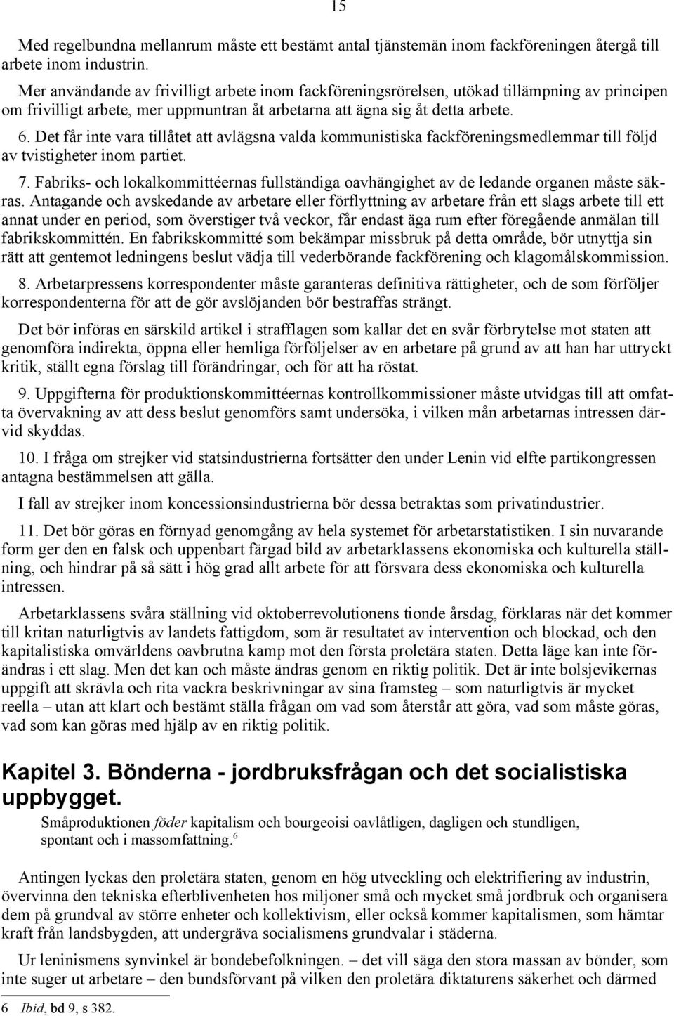 Det får inte vara tillåtet att avlägsna valda kommunistiska fackföreningsmedlemmar till följd av tvistigheter inom partiet. 7.