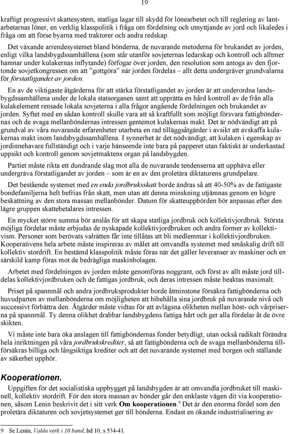 Det växande arrendesystemet bland bönderna, de nuvarande metoderna för brukandet av jorden, enligt vilka landsbygdssamhällena (som står utanför sovjeternas ledarskap och kontroll och alltmer hamnar