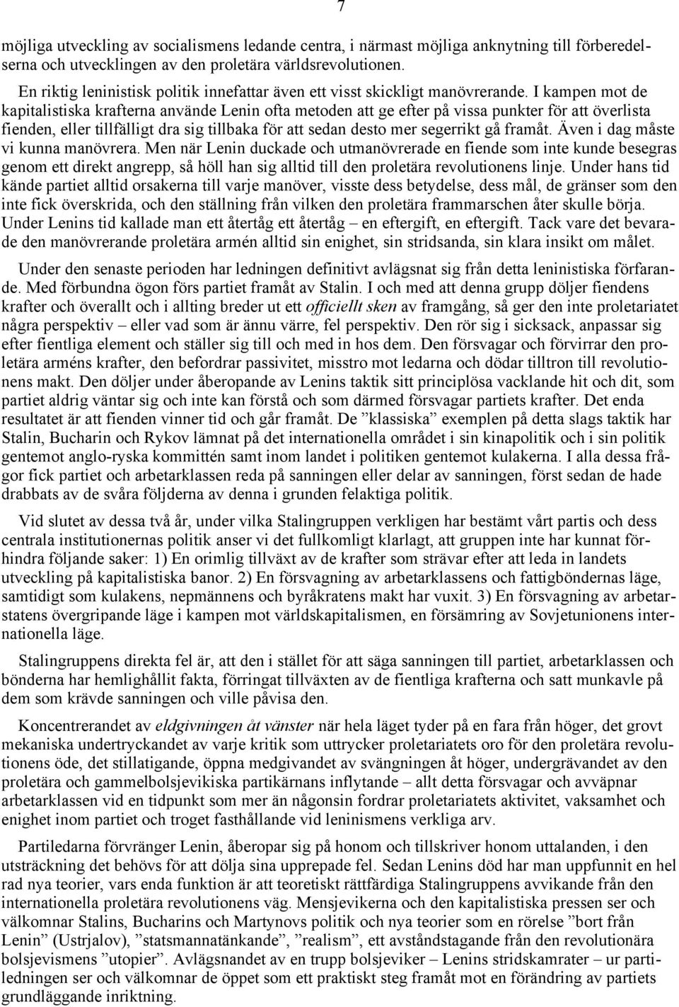 I kampen mot de kapitalistiska krafterna använde Lenin ofta metoden att ge efter på vissa punkter för att överlista fienden, eller tillfälligt dra sig tillbaka för att sedan desto mer segerrikt gå