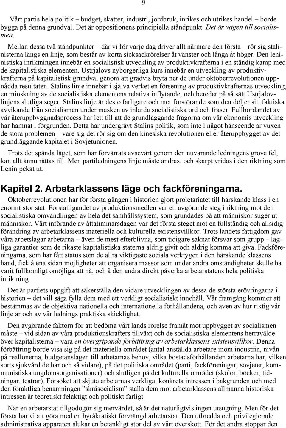 Den leninistiska inriktningen innebär en socialistisk utveckling av produktivkrafterna i en ständig kamp med de kapitalistiska elementen.