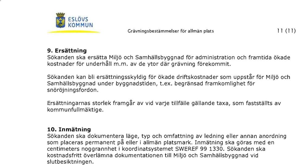 Ersättningarnas storlek framg~r av vid varje tillfälle gällande taxa, som fastställts av kommunfullmäktige. 10.