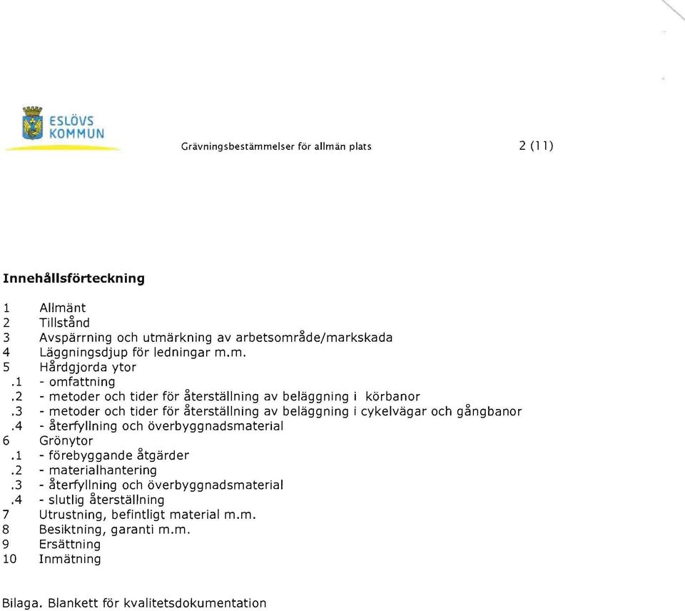 3 - metoder och tider för återställning av beläggning i cykelvägar och gångbanor.4 - återfyllning och överbyggnadsmaterial 6 Grönytor.1 - förebyggande åtgärder.