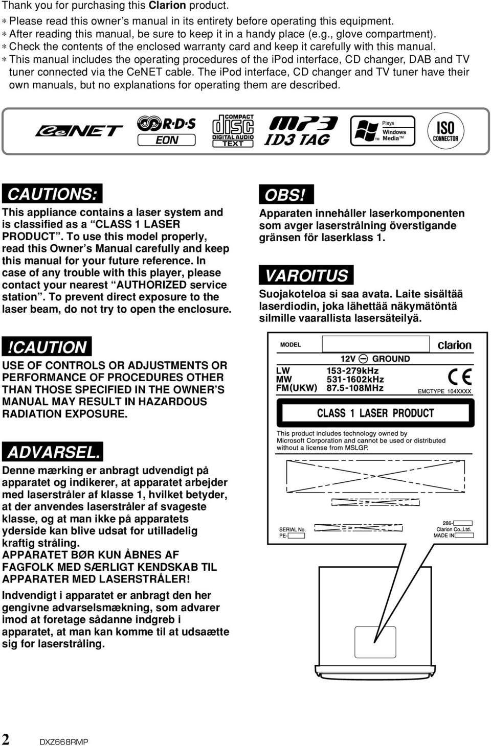 This manual includes the operating procedures of the ipod interface, CD changer, DAB and TV tuner connected via the CeNET cable.