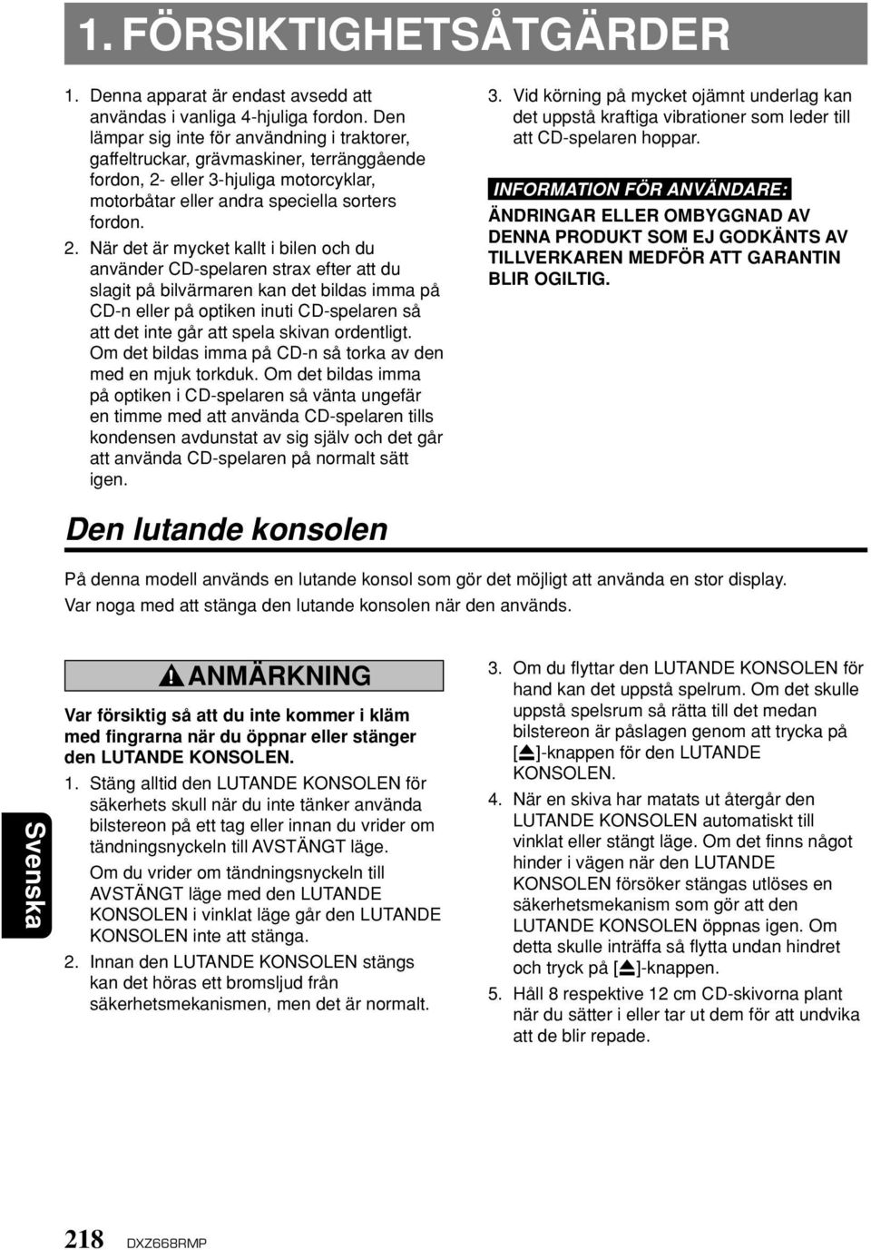 eller 3-hjuliga motorcyklar, motorbåtar eller andra speciella sorters fordon. 2.
