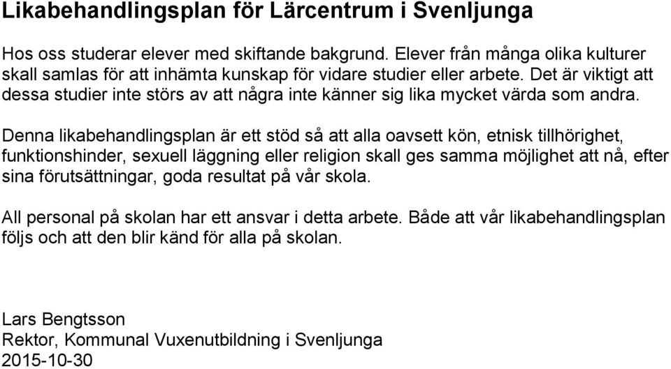 Det är viktigt att dessa studier inte störs av att några inte känner sig lika mycket värda som andra.