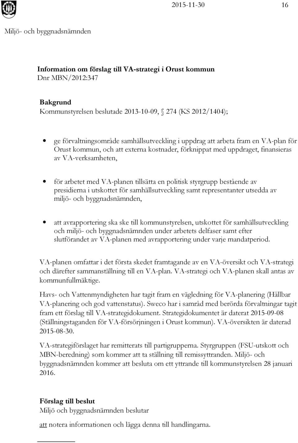 presidierna i utskottet för samhällsutveckling samt representanter utsedda av miljö- och byggnadsnämnden, att avrapportering ska ske till kommunstyrelsen, utskottet för samhällsutveckling och miljö-