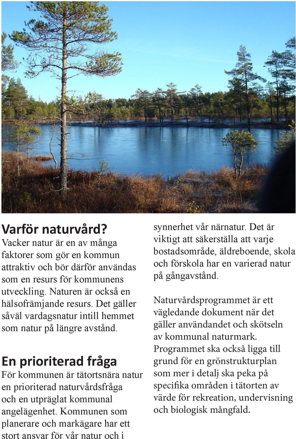 Kommunen som planerare och markägare har ett stort ansvar för vår natur och i synnerhet vår närnatur.