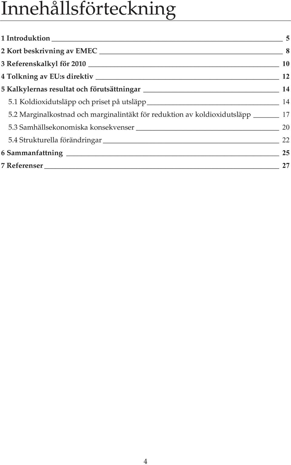 1 Koldioxidutsläpp och priset på utsläpp 14 5.