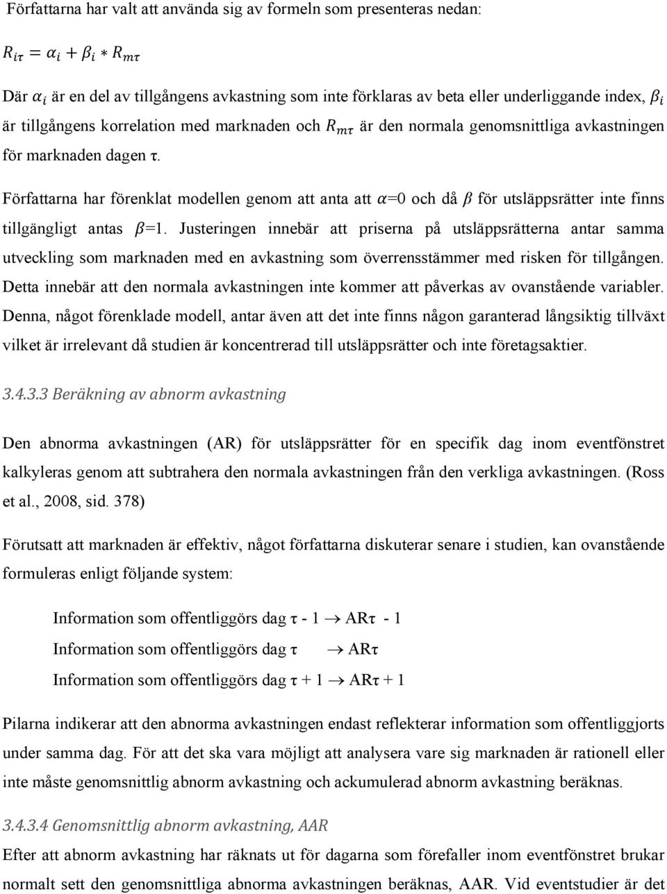 Justeringen innebär att priserna på utsläppsrätterna antar samma utveckling som marknaden med en avkastning som överrensstämmer med risken för tillgången.