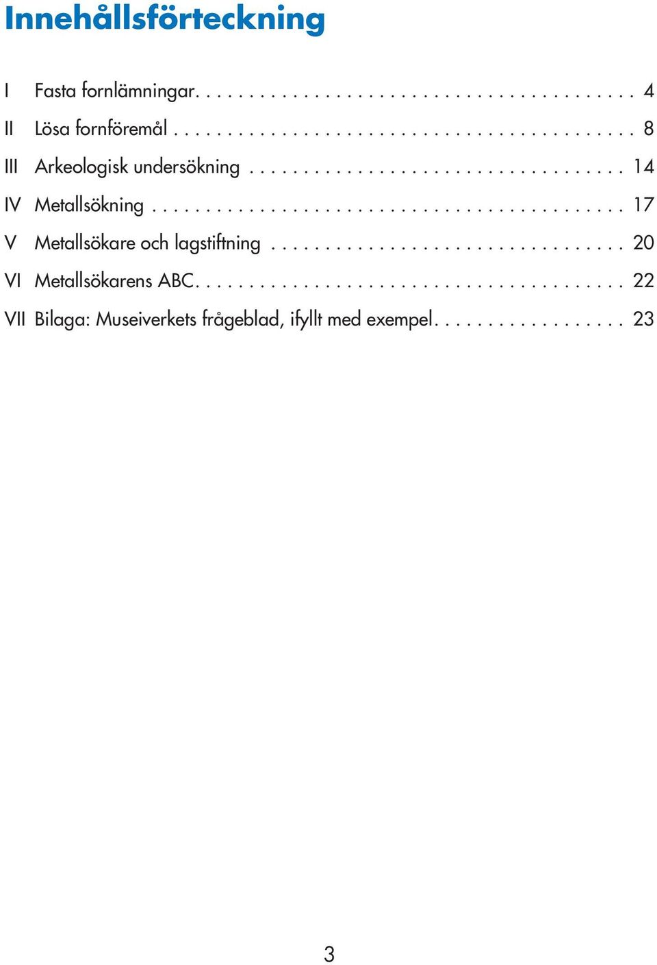 .. 17 V Metallsökare och lagstiftning... 20 VI Metallsökarens ABC.