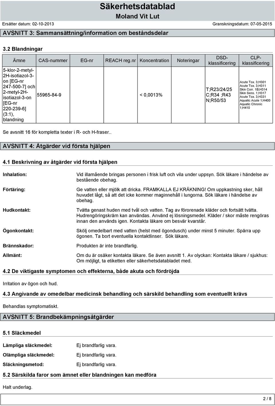 N;R50/53 DSDklassificering Acute Tox. 3;H301 Acute Tox. 3;H311 Skin Corr. 1B;H314 Skin Sens. 1;H317 Acute Tox.