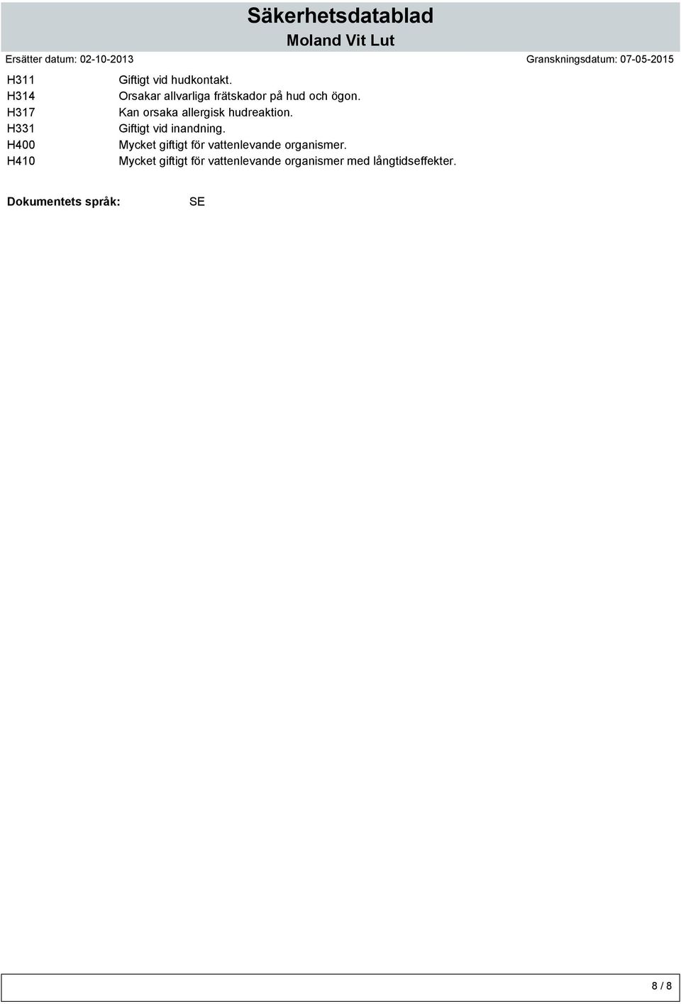 Kan orsaka allergisk hudreaktion. Giftigt vid inandning.