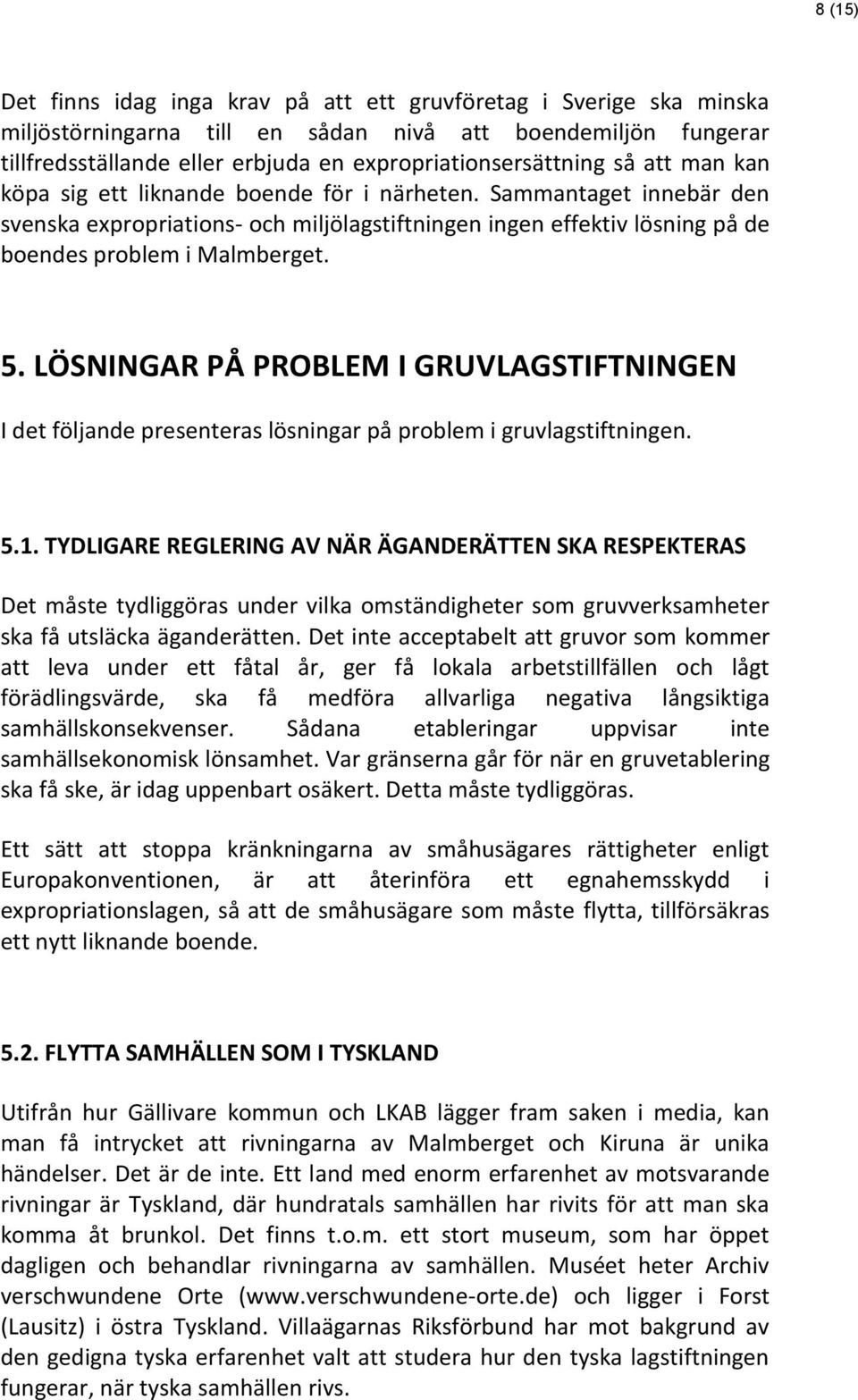 LÖSNINGAR PÅ PROBLEM I GRUVLAGSTIFTNINGEN I det följande presenteras lösningar på problem i gruvlagstiftningen. 5.1.