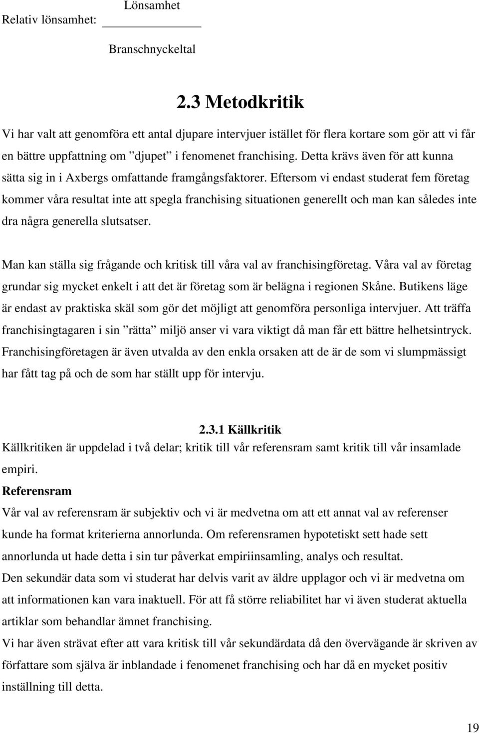 Detta krävs även för att kunna sätta sig in i Axbergs omfattande framgångsfaktorer.