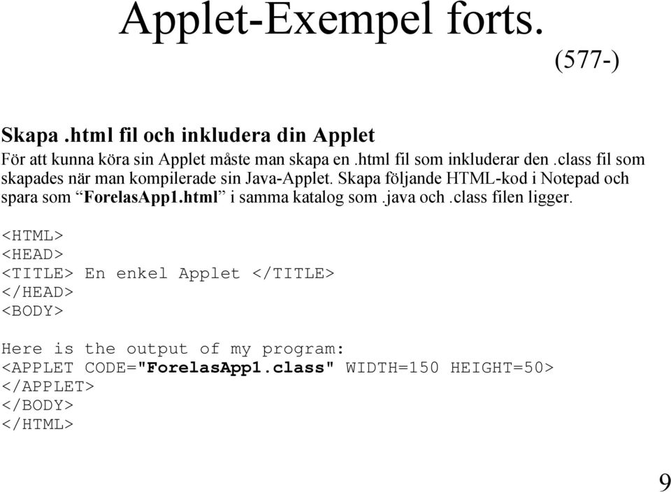 Skapa följande HTML-kod i Notepad och spara som ForelasApp1.html i samma katalog som.java och.class filen ligger.