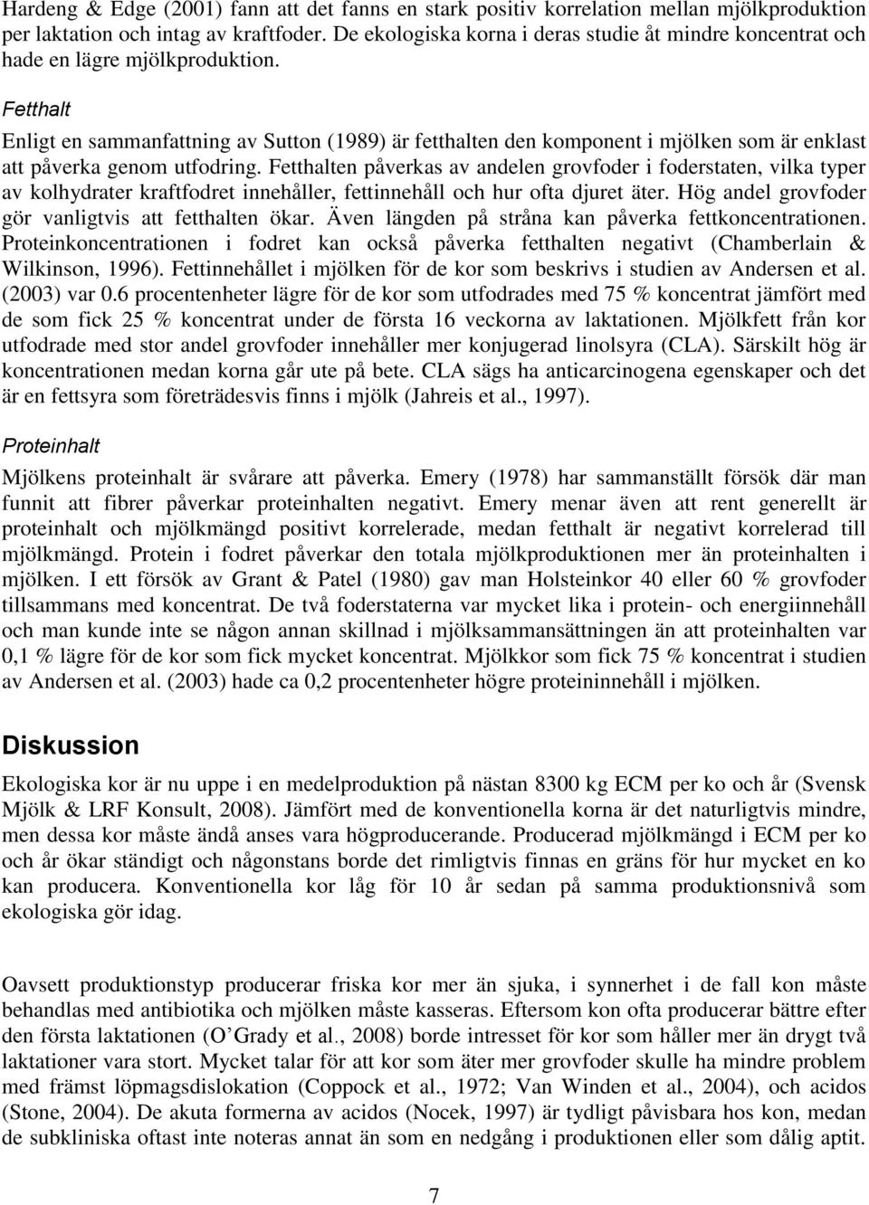 Fetthalt Enligt en sammanfattning av Sutton (1989) är fetthalten den komponent i mjölken som är enklast att påverka genom utfodring.