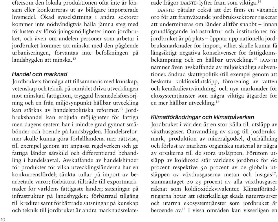 att minska med den pågående urbaniseringen, förväntas inte befolkningen på landsbygden att minska.