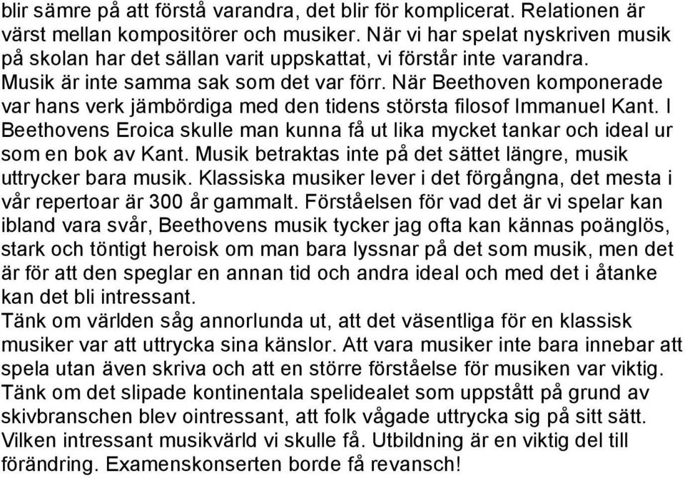 När Beethoven komponerade var hans verk jämbördiga med den tidens största filosof Immanuel Kant. I Beethovens Eroica skulle man kunna få ut lika mycket tankar och ideal ur som en bok av Kant.