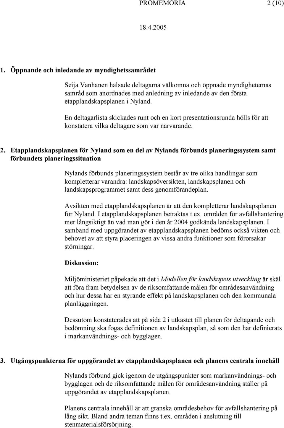 i Nyland. En deltagarlista skickades runt och en kort presentationsrunda hölls för att konstatera vilka deltagare som var närvarande. 2.