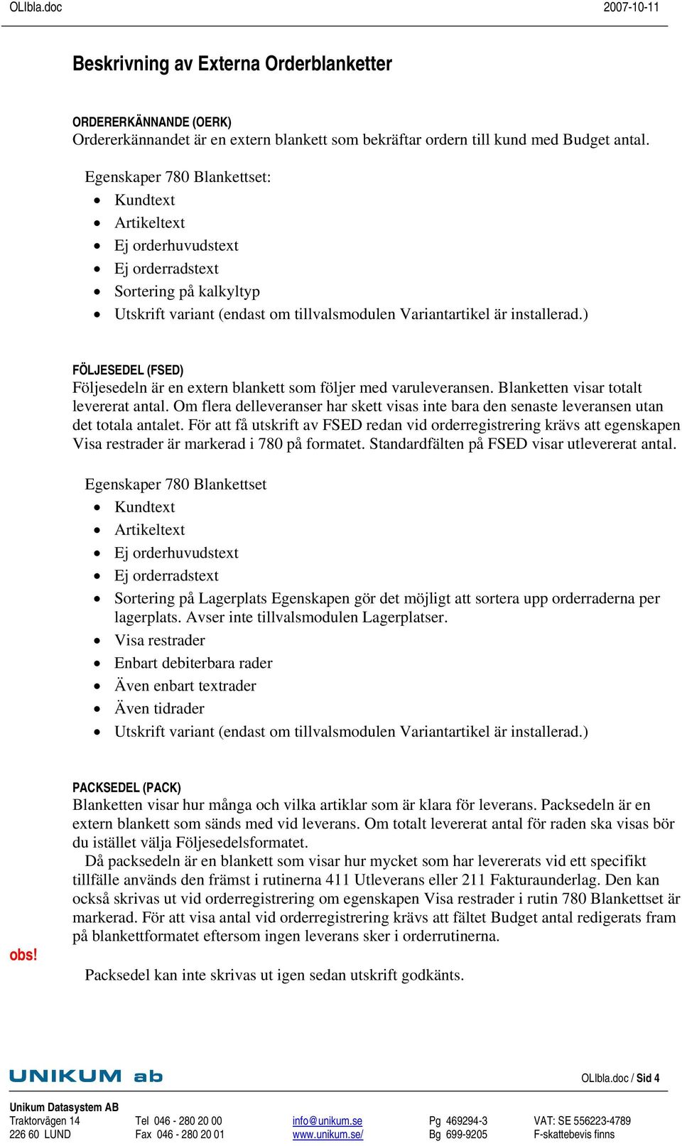 Om flera delleveranser har skett visas inte bara den senaste leveransen utan det totala antalet.