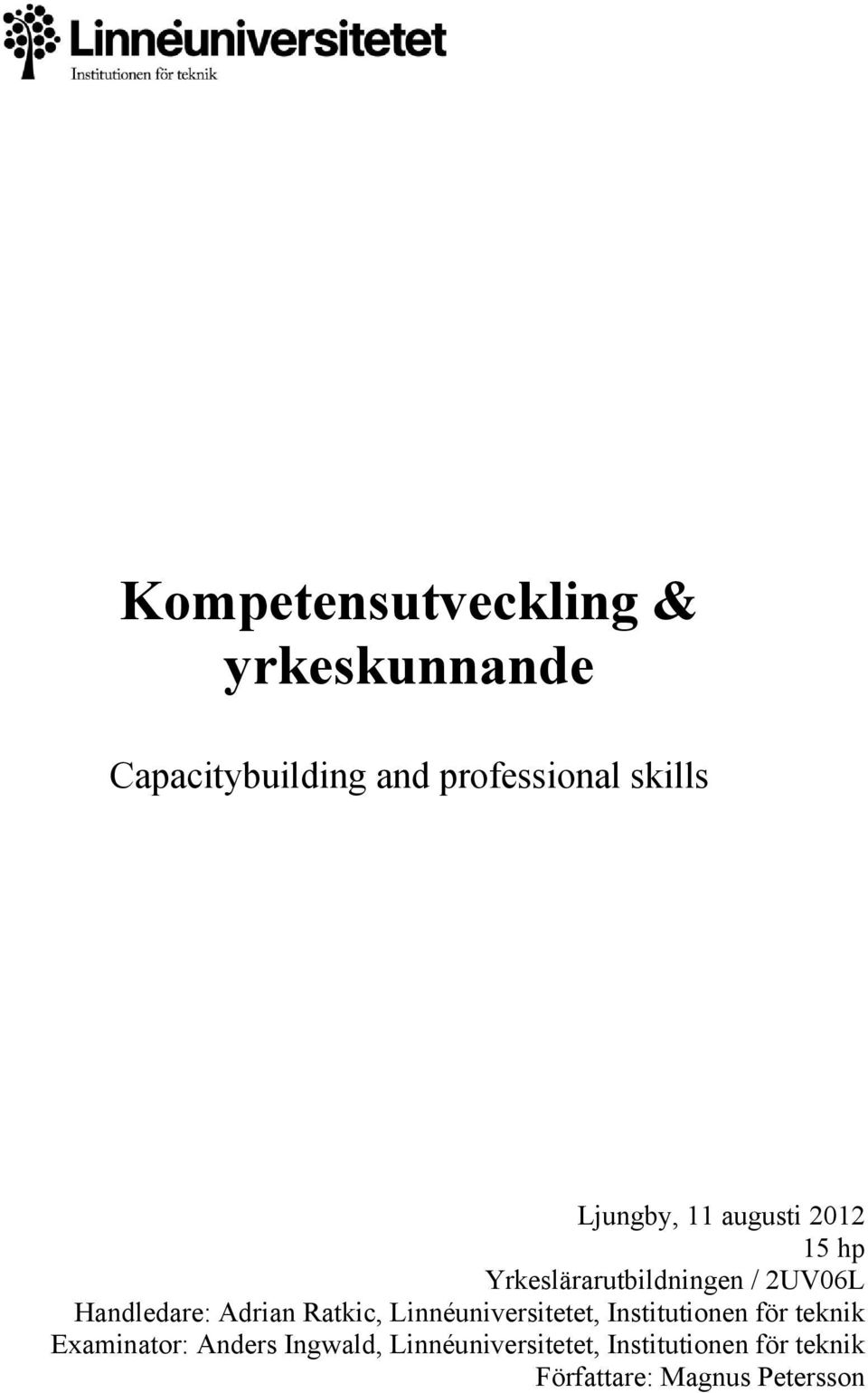 Handledare: Adrian Ratkic, Linnéuniversitetet, Institutionen för teknik
