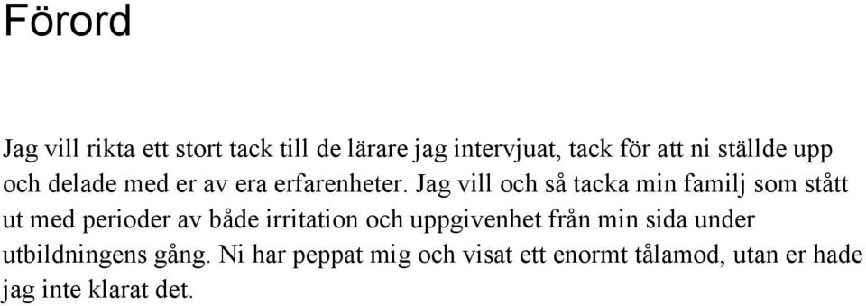 Jag vill och så tacka min familj som stått ut med perioder av både irritation och