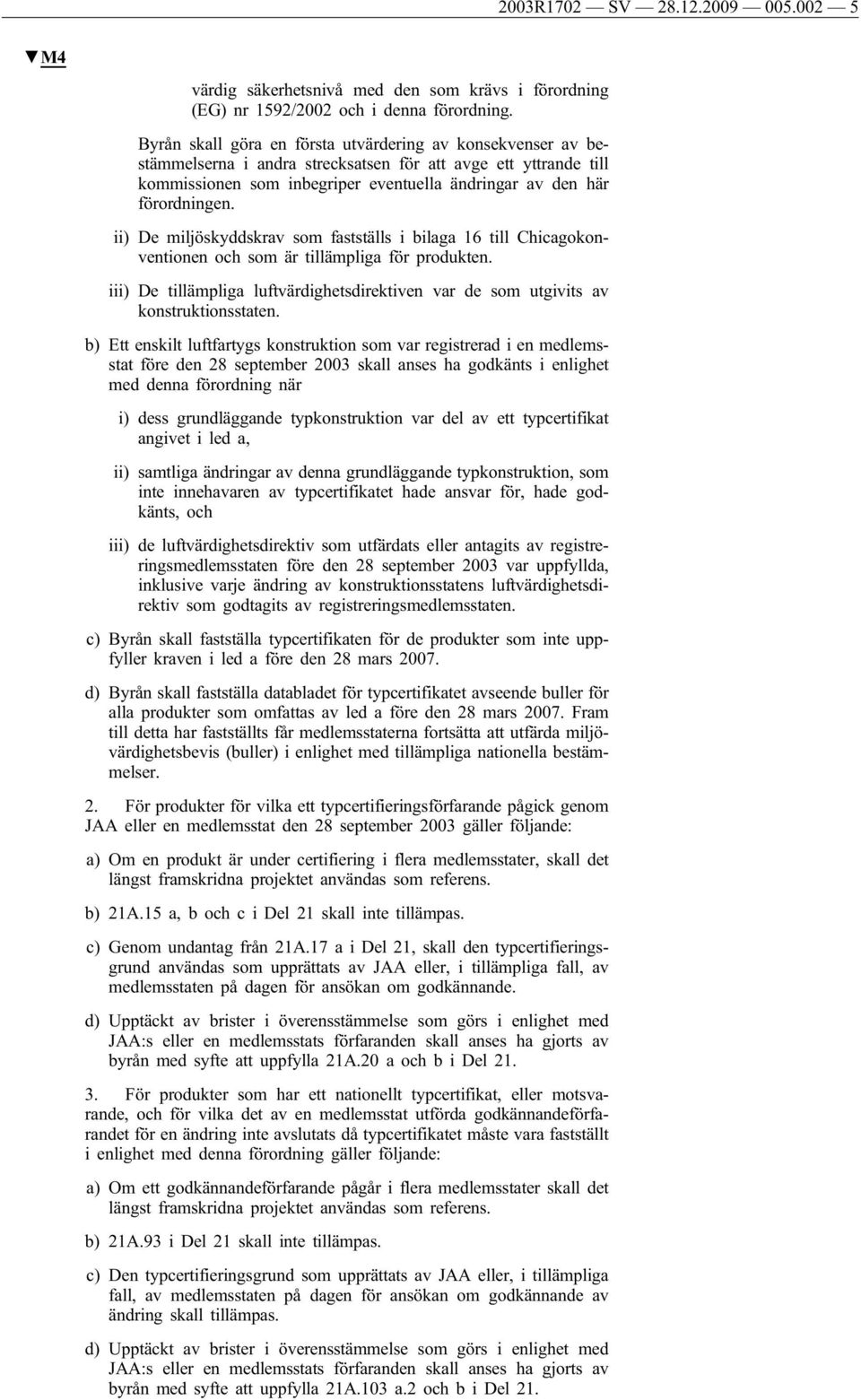 ii) De miljöskyddskrav som fastställs i bilaga 16 till Chicagokonventionen och som är tillämpliga för produkten.