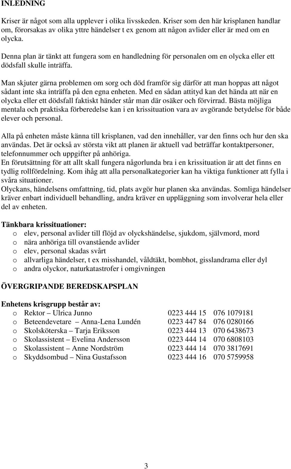 Man skjuter gärna problemen om sorg och död framför sig därför att man hoppas att något sådant inte ska inträffa på den egna enheten.