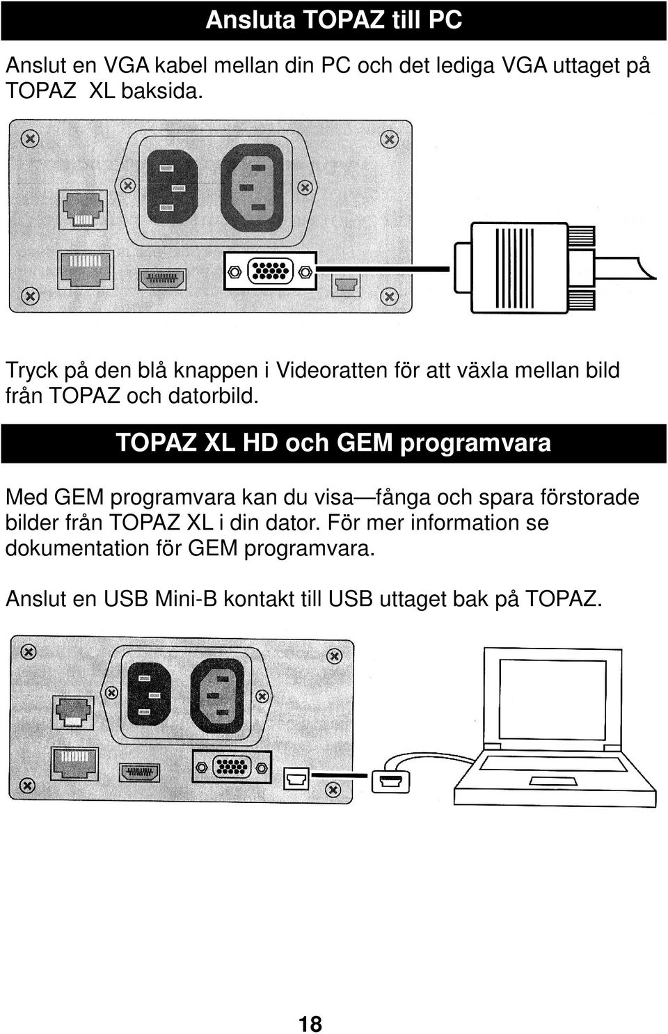 TOPAZ XL HD och GEM programvara Med GEM programvara kan du visa fånga och spara förstorade bilder från TOPAZ