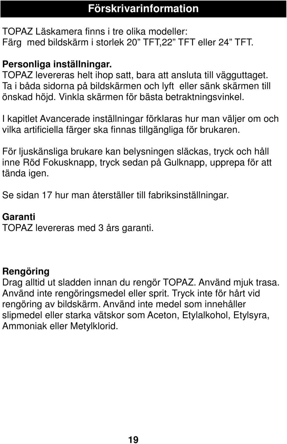 I kapitlet Avancerade inställningar förklaras hur man väljer om och vilka artificiella färger ska finnas tillgängliga för brukaren.