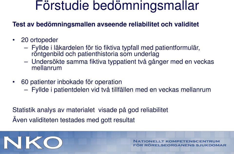 fiktiva typpatient två gånger med en veckas mellanrum 60 patienter inbokade för operation Fyllde i patientdelen td vid två